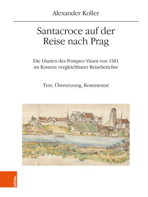 cover image of Santacroce auf der Reise nach Prag. Die Diarien des Pompeo Vizani von 1581 im Kontext vergleichbarer Reiseberichte